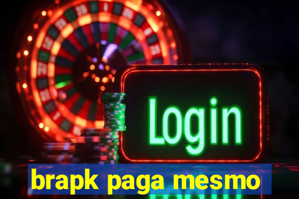 brapk paga mesmo